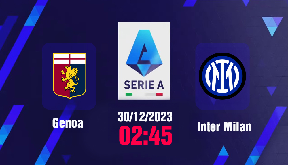 Nhận định bóng đá, Trực tiếp Genoa vs Inter Milan 2h45 hôm nay 29/12