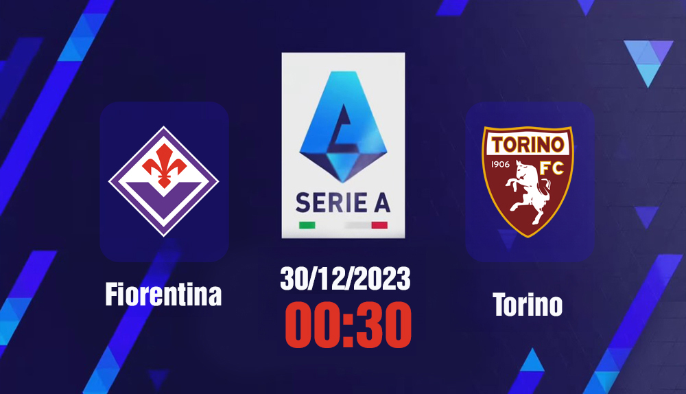 Nhận định, Trực tiếp Fiorentina vs Torino 00h30 hôm nay 30/12