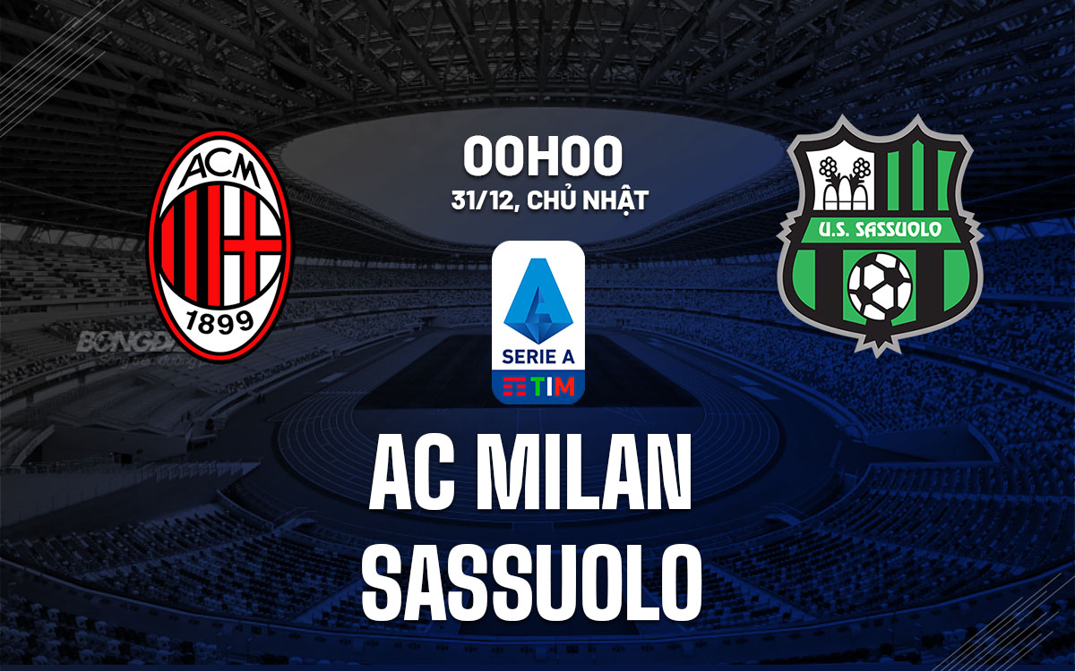 Nhận định bóng đá AC Milan vs Sassuolo VĐQG Italia hôm nay
