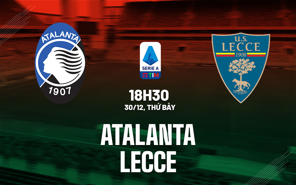 Nhận định bóng đá dự đoán Atalanta vs Lecce VĐ Italia hôm nay