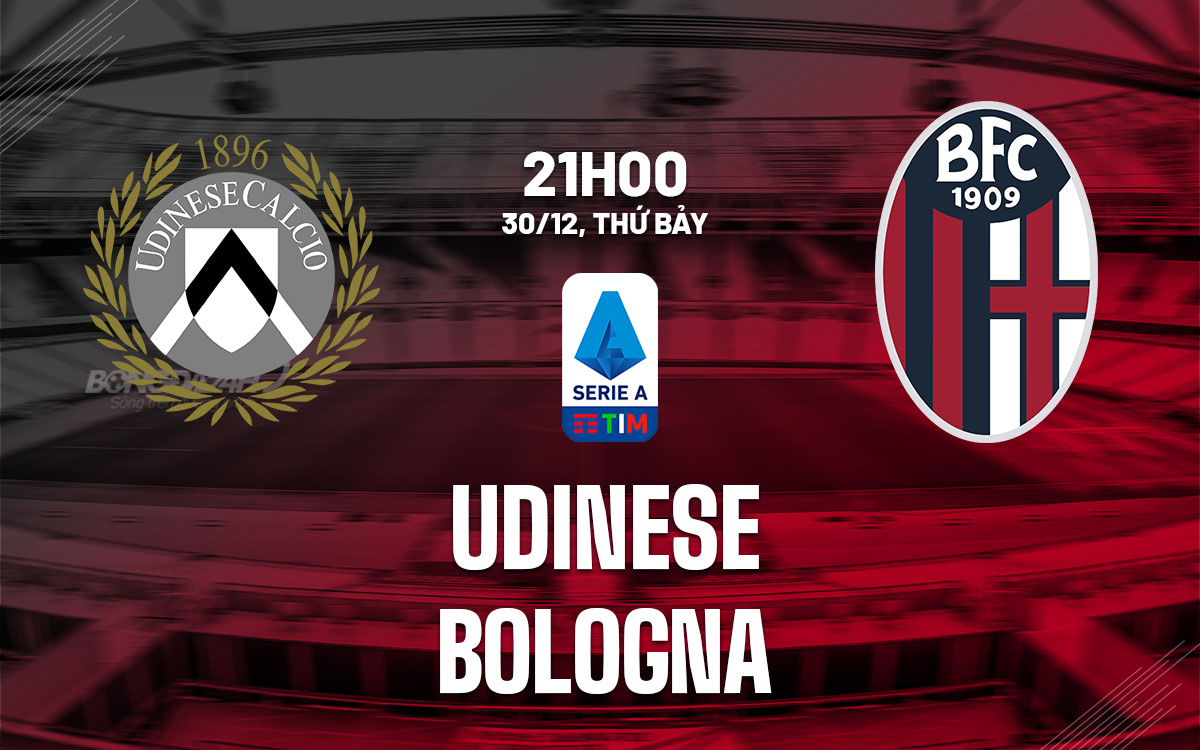 Nhận định bóng đá dự đoán Udinese vs Bologna VĐ Italia hôm nay