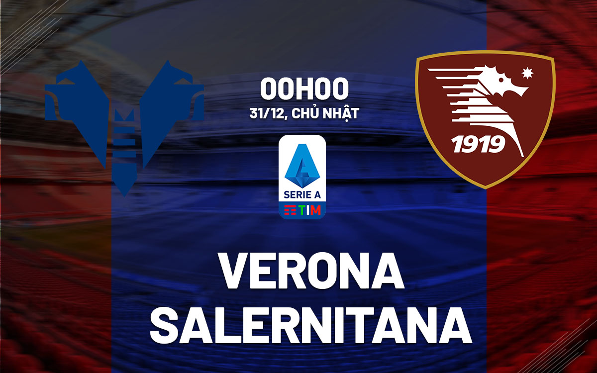 Nhận định bóng đá Verona vs Salernitana VĐQG Italia hôm nay