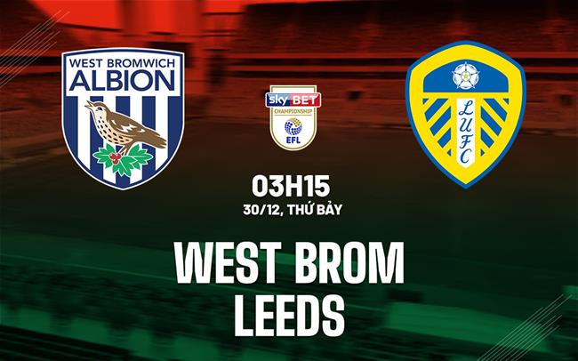 Nhận định bóng đá West Brom vs Leeds Hạng nhất Anh hôm nay