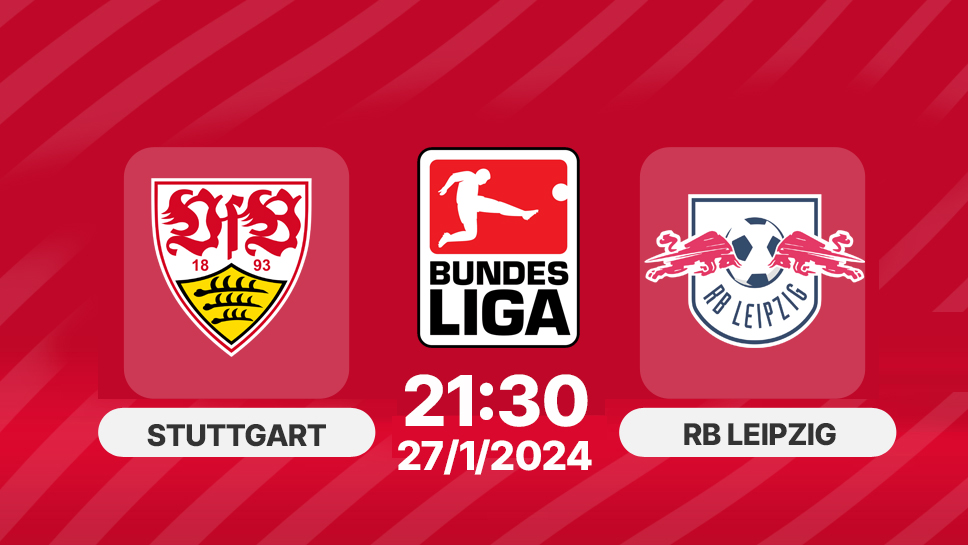 Trực tiếp bóng đá Stuttgart vs RB Leipzig, 21h30 hôm nay 27/1