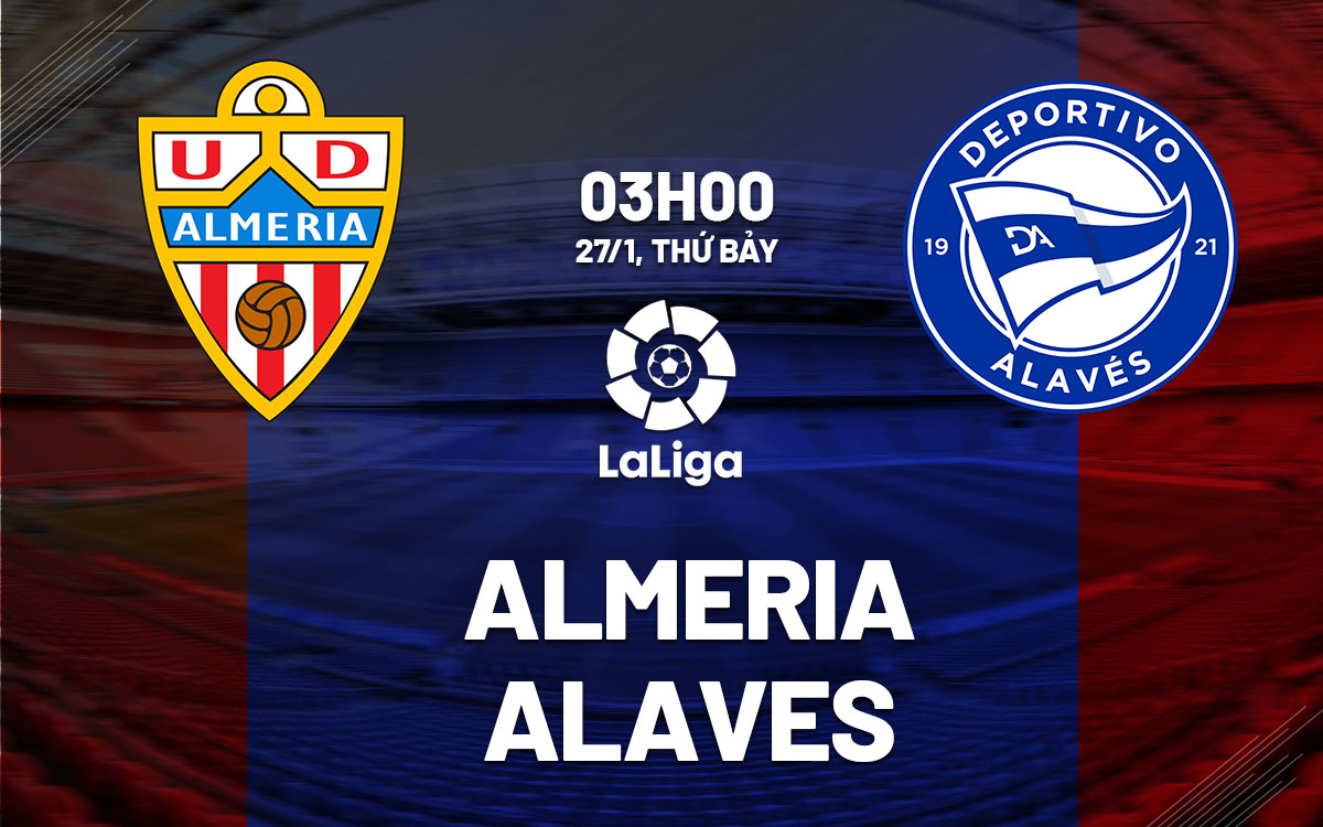 Nhận định bóng đá Almeria vs Alaves La Liga hôm nay