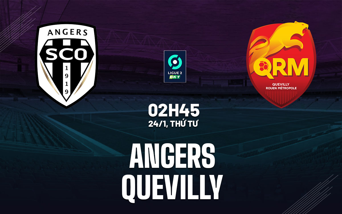 Nhận định bóng đá Angers vs Quevilly Hạng 2 Pháp hôm nay