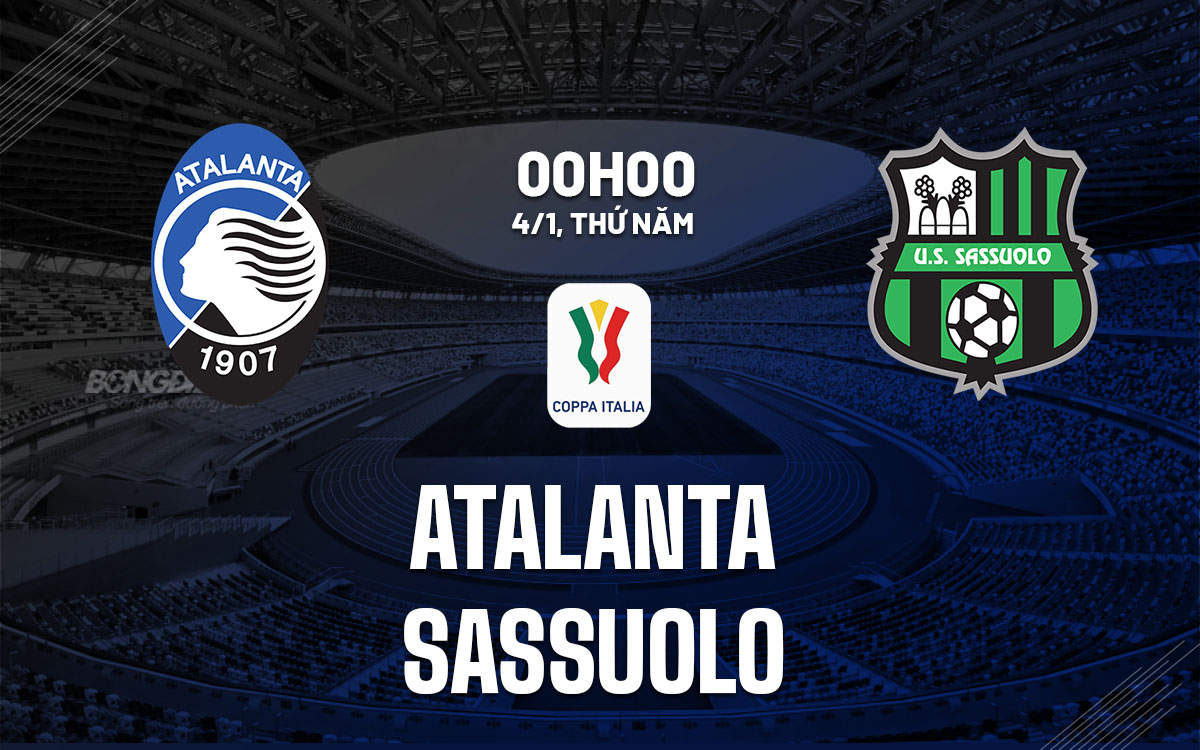Nhận định bóng đá Atalanta vs Sassuolo Coppa Italia hôm nay
