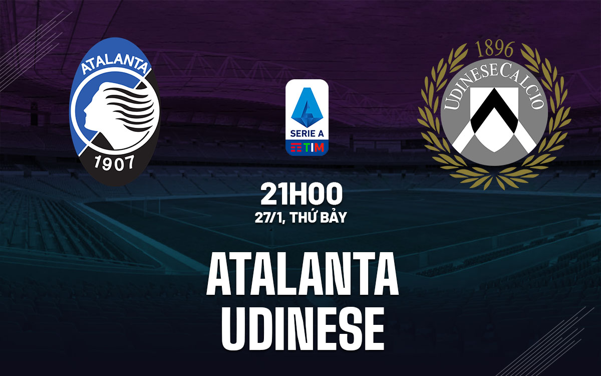Nhận định bóng đá Atalanta vs Udinese VĐQG Italia hôm nay