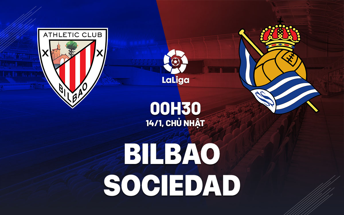 Nhận định bóng đá dự đoán Bilbao vs Sociedad La Liga hôm nay