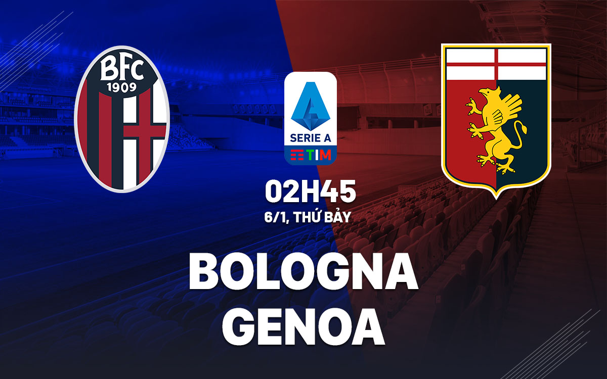 Nhận định bóng đá dự đoán Bologna vs Genoa VĐ Italia hôm nay