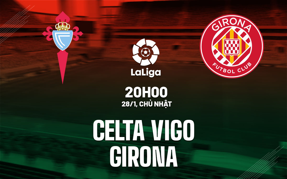 Nhận định bóng đá Celta Vigo vs Girona La Liga hôm nay
