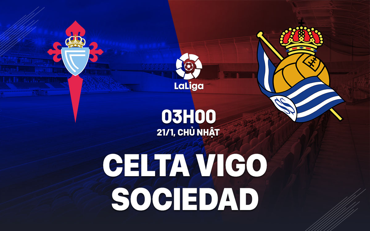 Nhận định bóng đá Celta Vigo vs Sociedad La Liga hôm nay