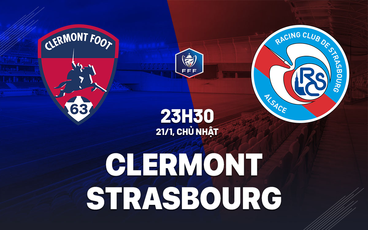 Nhận định bóng đá Clermont vs Strasbourg cúp QG pháp 2023/24