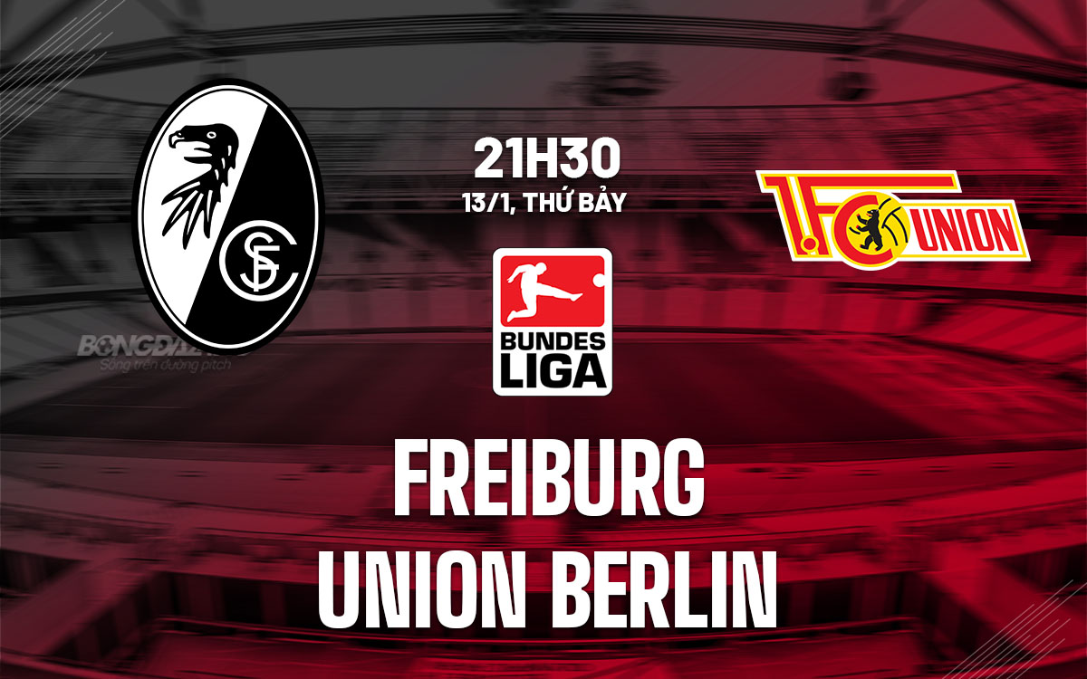 Nhận định bóng đá Freiburg vs Union Berlin VĐQG Đức hôm nay