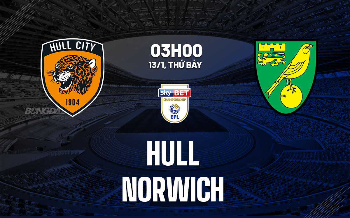 Nhận định bóng đá Hull vs Norwich Hạng nhất anh hôm nay
