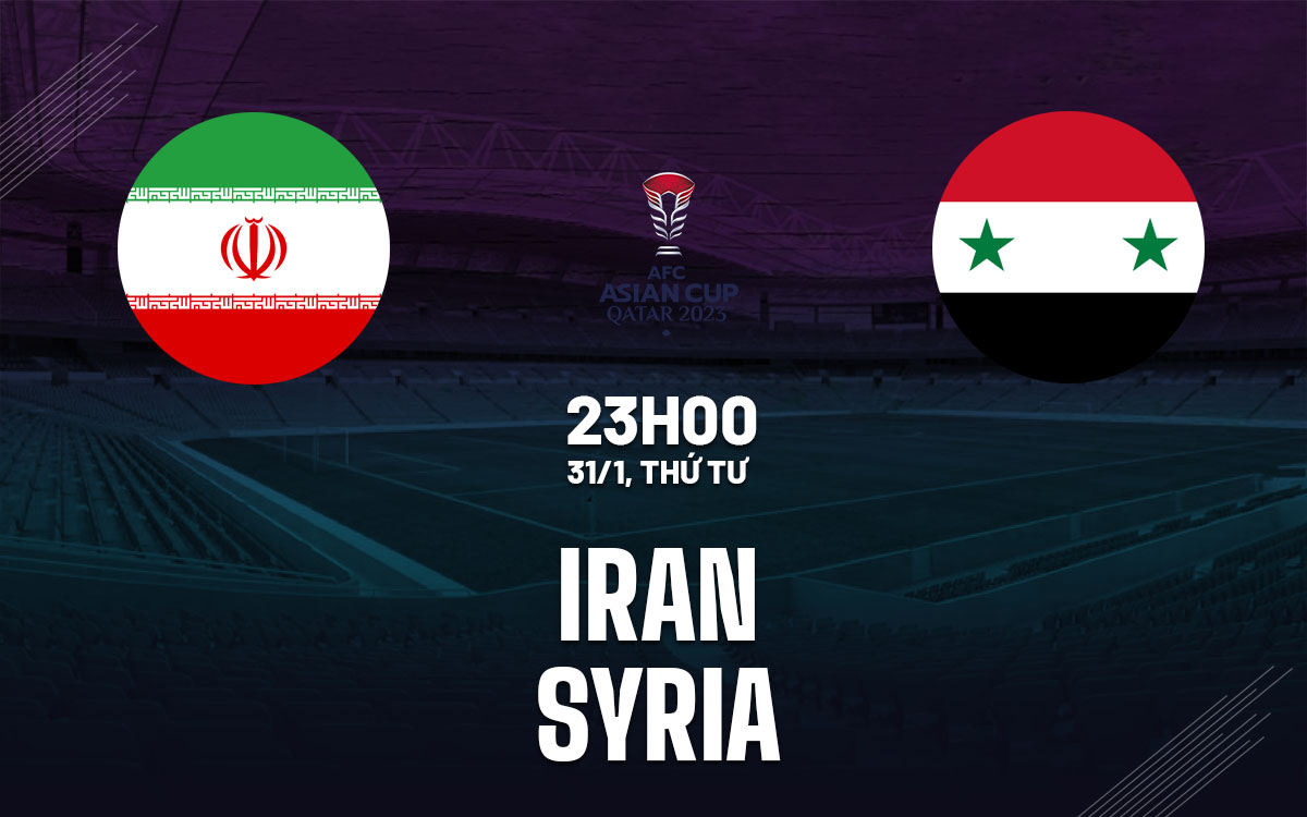 Nhận định bóng đá Iran vs Syria Asian Cup 2023 hôm nay