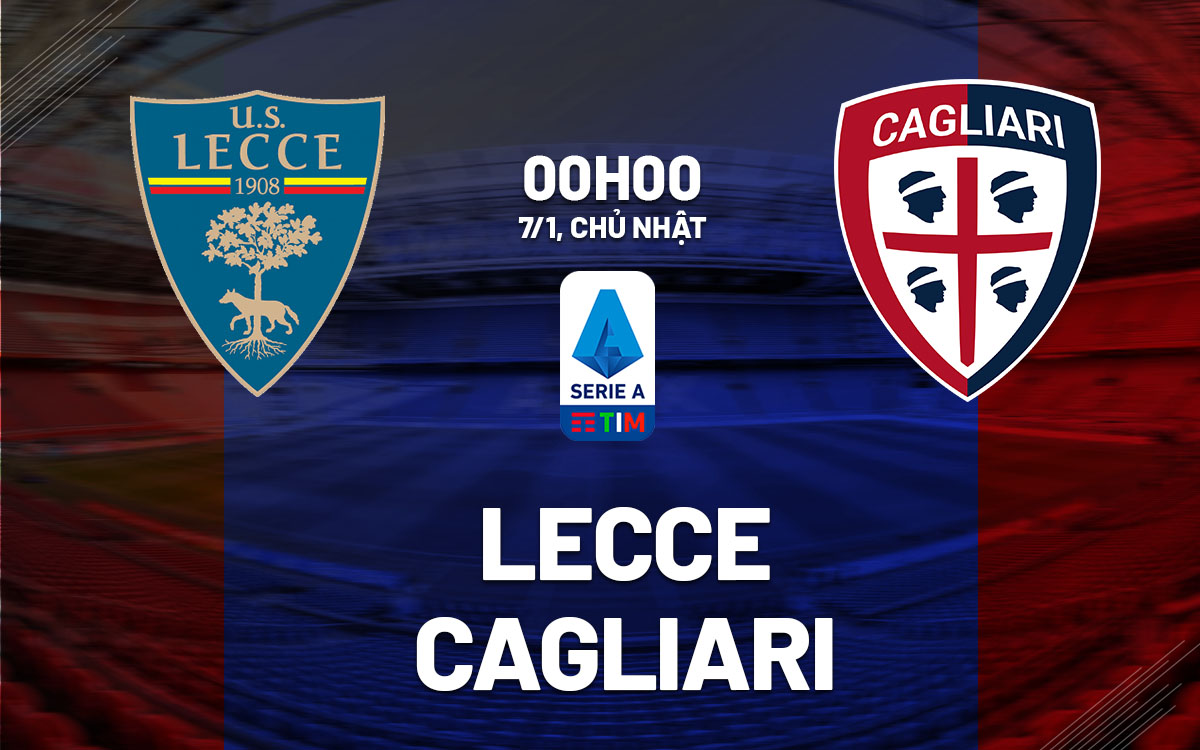 Nhận định bóng đá Lecce vs Cagliari VĐQG Italia hôm nay