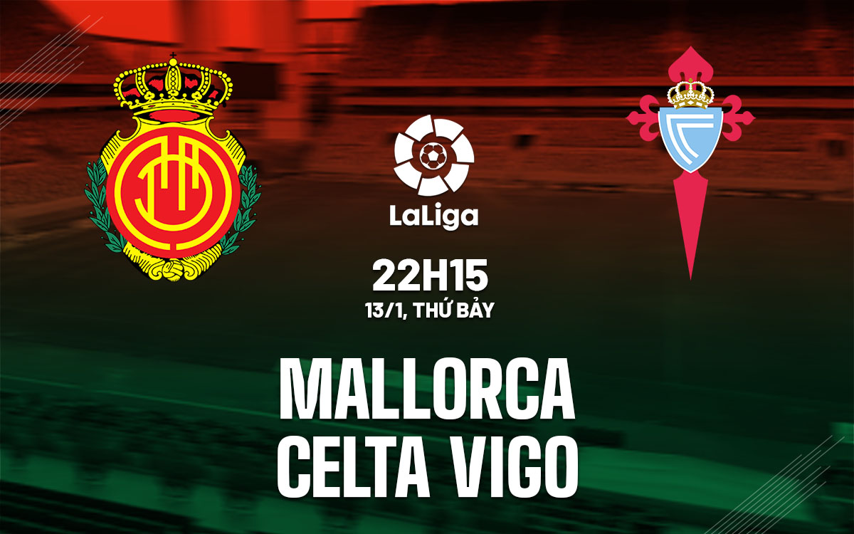 Nhận định bóng đá Mallorca vs Celta Vigo La Liga hôm nay