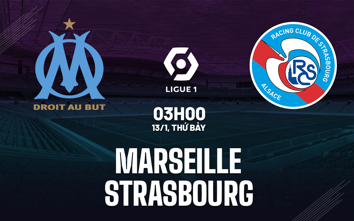 Nhận định bóng đá Marseille vs Strasbourg VĐQG Pháp hôm nay