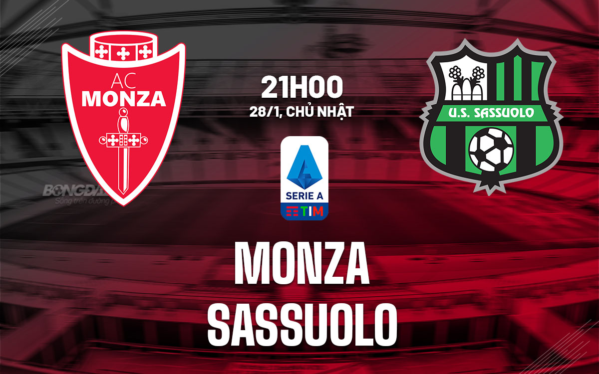 Nhận định bóng đá Monza vs Sassuolo VĐQG Italia hôm nay