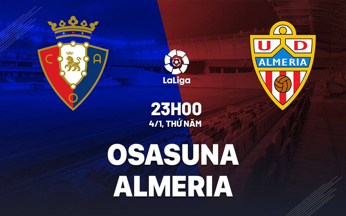 Nhận định bóng đá dự đoán Osasuna vs Almeria La Liga hôm nay