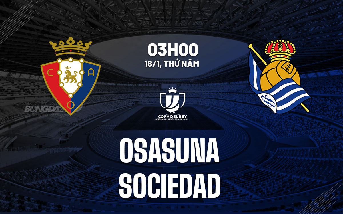 Nhận định bóng đá Osasuna vs Sociedad Cúp Nhà vua hôm nay