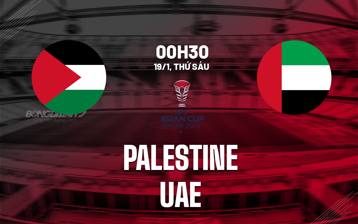 Nhận định bóng đá Palestine vs UAE Asian Cup 2023 hôm nay
