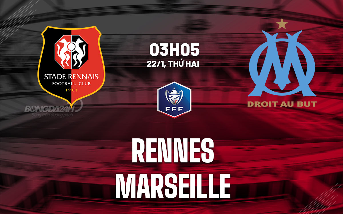 Nhận định bóng đá Rennes vs Marseille Cúp QG Pháp hôm nay