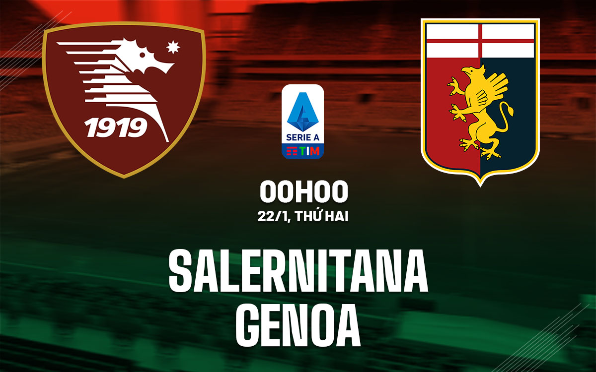 Nhận định bóng đá Salernitana vs Genoa VĐQG Italia hôm nay