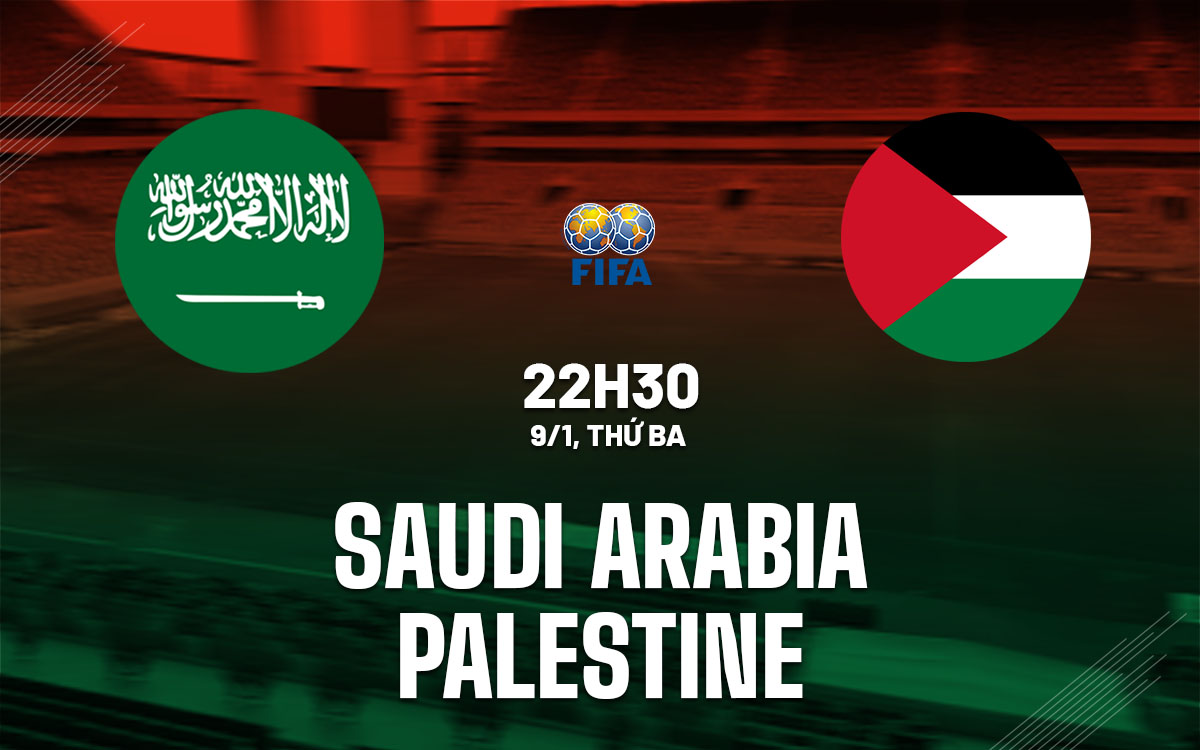 Nhận định bóng đá Saudi Arabia vs Palestine giao hữu hôm nay