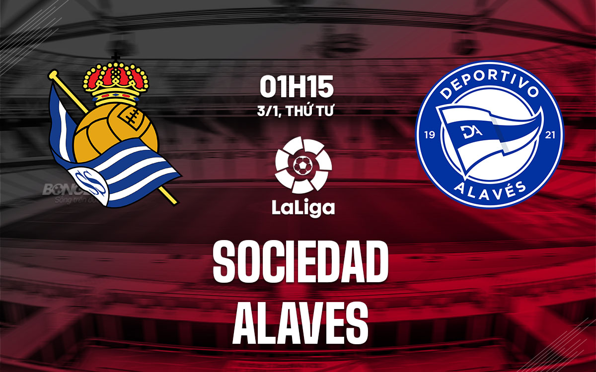 Nhận định bóng đá dự đoán Sociedad vs Alaves La Liga hôm nay