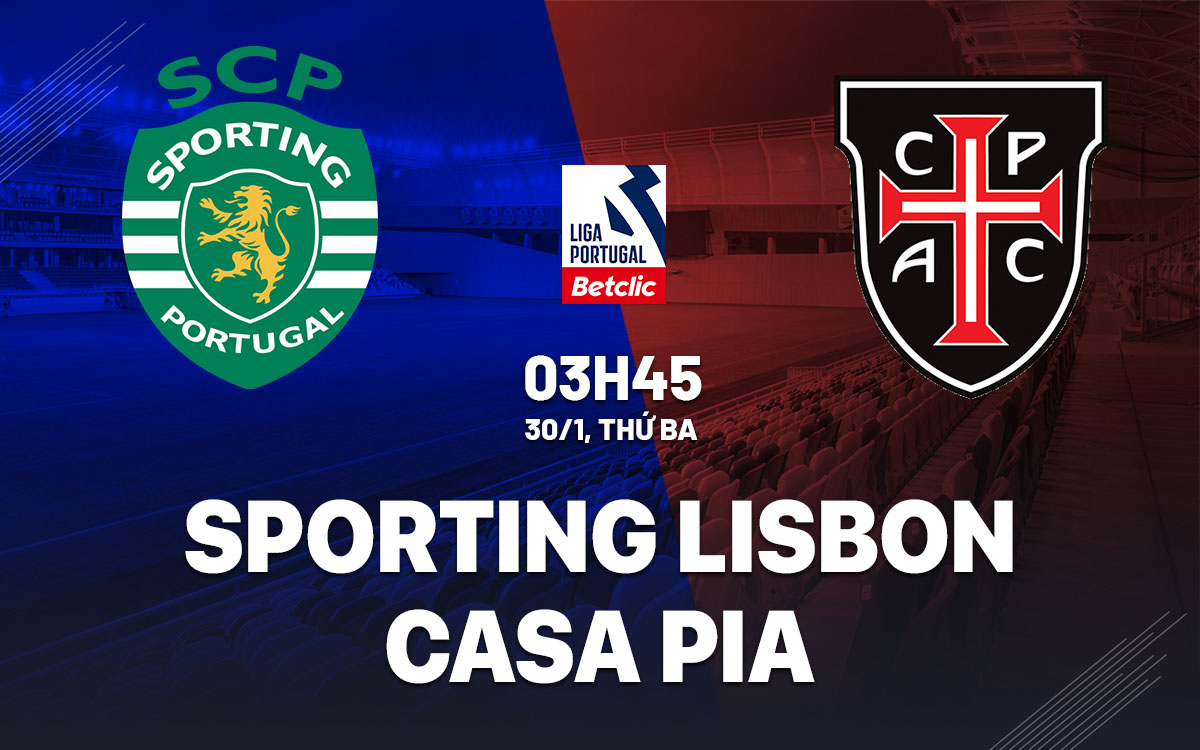 Nhận định bóng đá Sporting Lisbon vs Casa Pia hôm nay