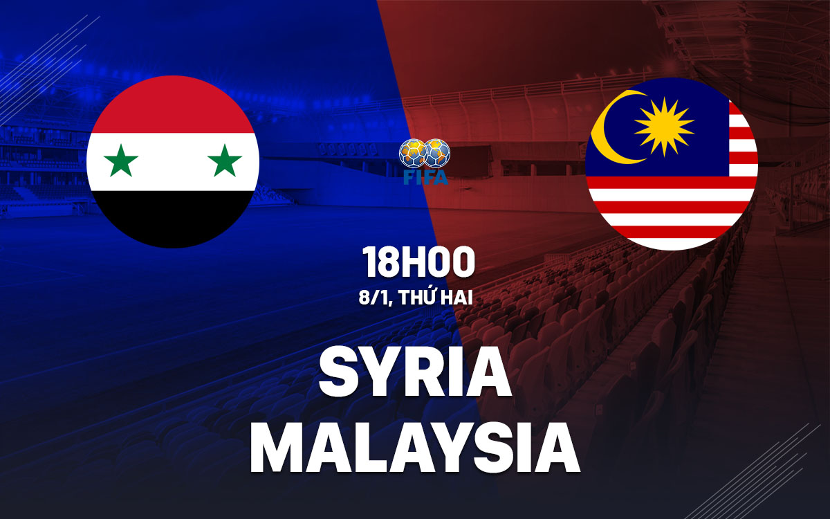 Nhận định bóng đá Syria vs Malaysia giao hữu quốc tế hôm nay