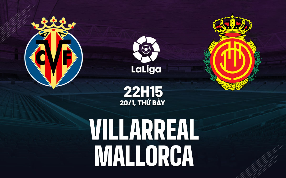 Nhận định bóng đá Villarreal vs Mallorca la Liga hôm nay