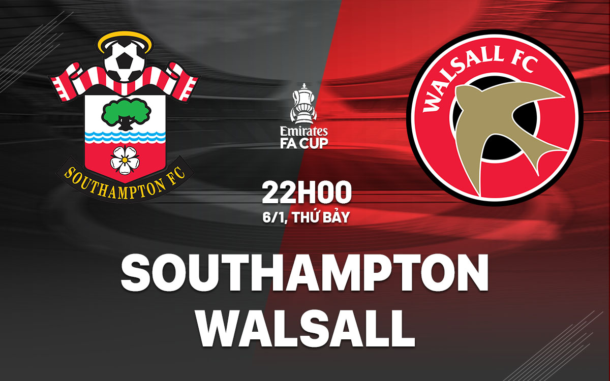 Nhận định bóng đá Southampton vs Walsall FA Cup hôm nay