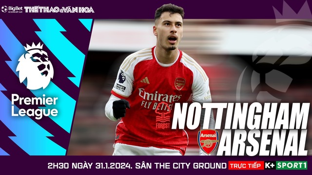 Nhận định bóng đá Nottingham vs Arsenal (2h30, 31/1), vòng 22 Giải ngoại hạng Anh