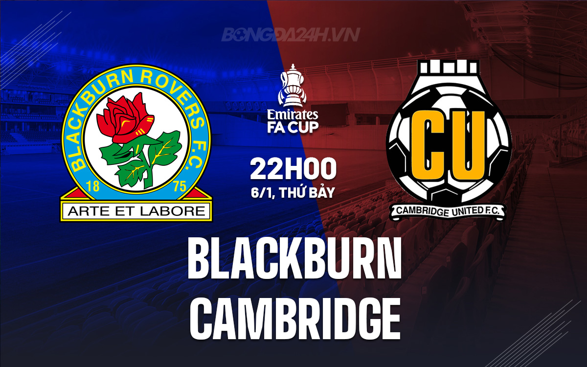 Nhận định bóng đá Blackburn vs Cambridge FA Cup hôm nay