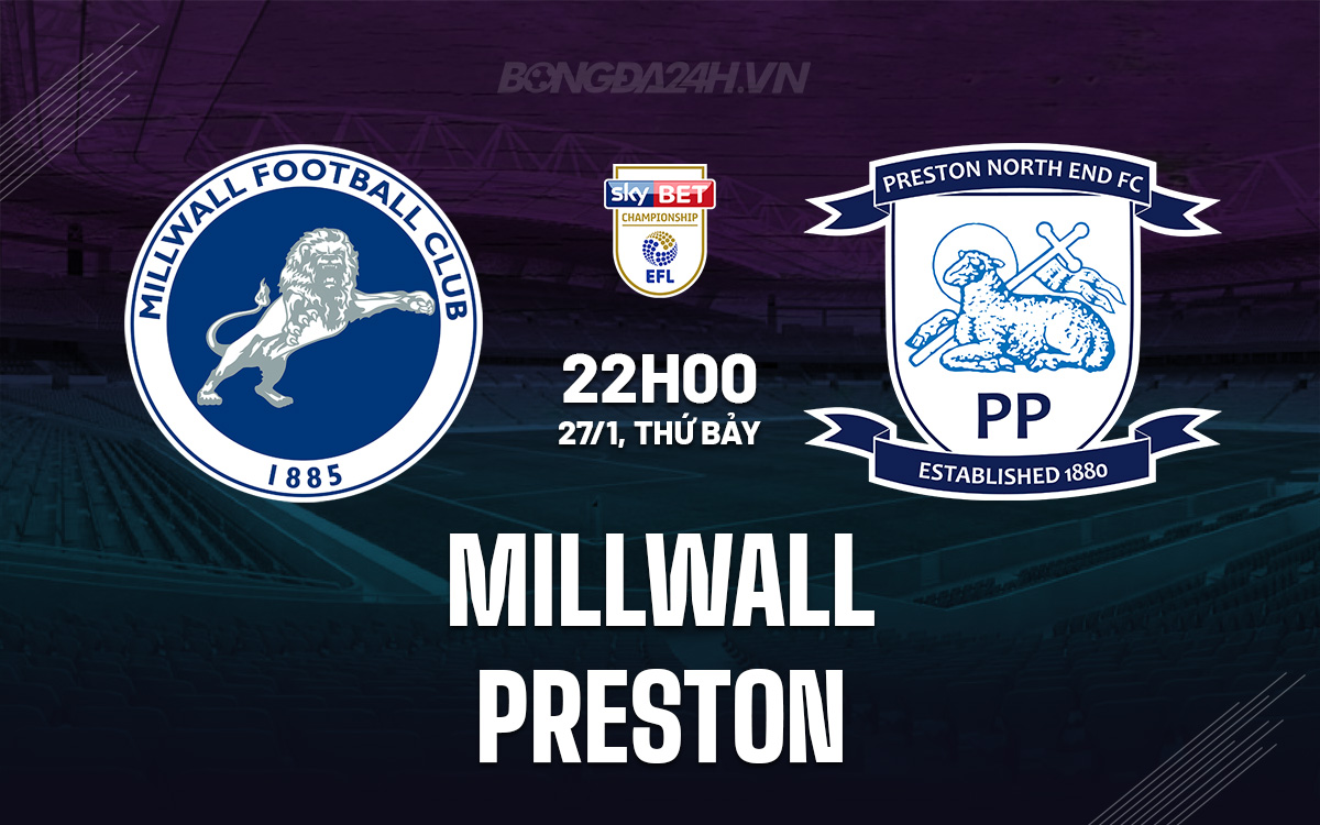 Nhận định bóng đá Millwall vs Preston Hạng Nhất Anh hôm nay