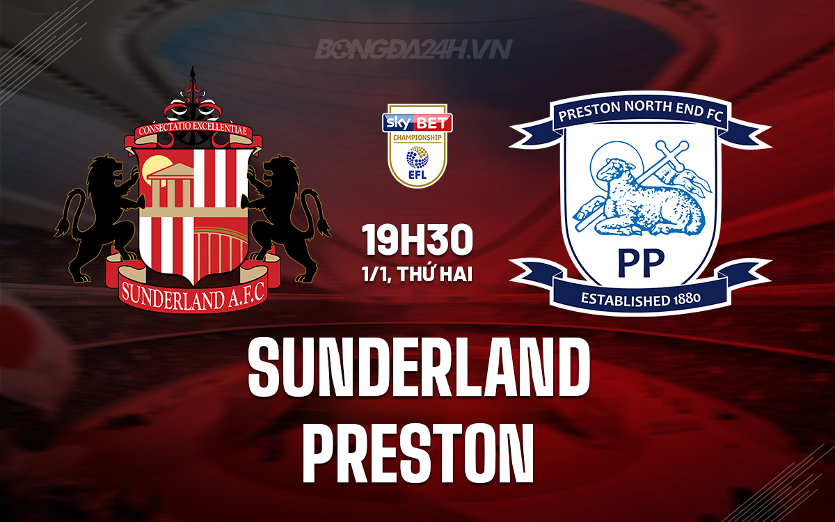 Nhận định bóng đá Sunderland vs Preston Hạng Nhất Anh hôm nay