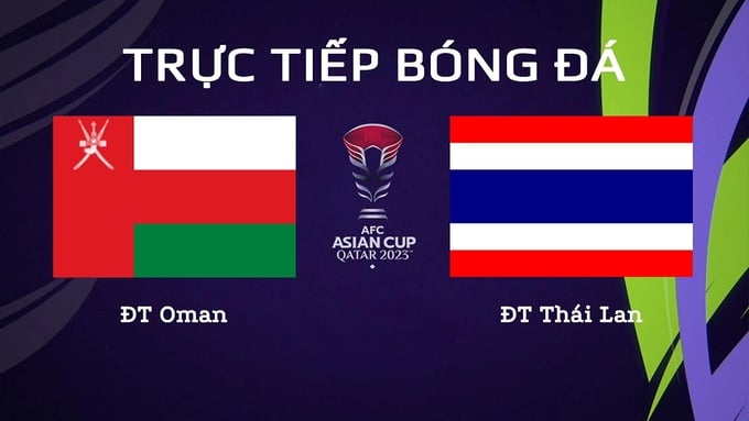 VTV5, VTV Cần Thơ trực tiếp bóng đá Oman vs Thái Lan hôm nay 21/1