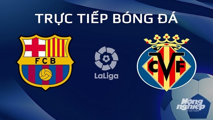 Trực tiếp bóng đá Barcelona vs Villarreal hôm nay 28/1/2024