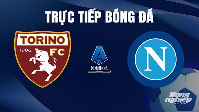 Trực tiếp bóng đá Torino vs Napoli hôm nay 7/1/2024