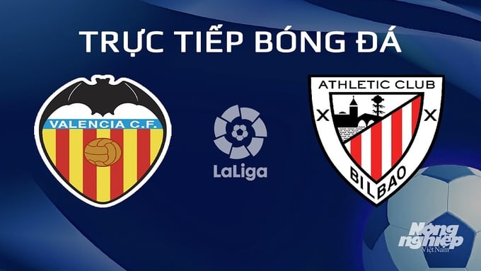 Trực tiếp bóng đá Valencia vs Bilbao hôm nay 21/1/2024