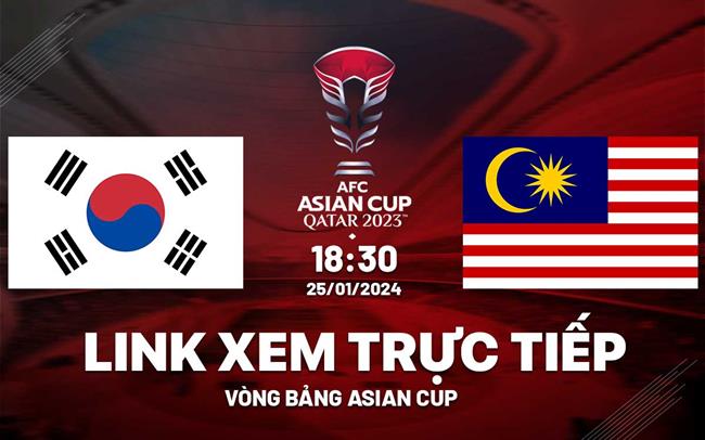 Trực tiếp VTV5 Hàn Quốc vs Malaysia link xem Asian Cup 2023