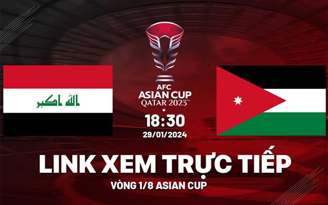 Trực tiếp bóng đá Iraq vs Jordan link xem VTV5 Asian Cup 2023