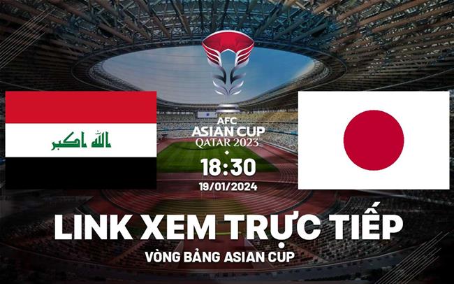 VTV5 Trực tiếp Iraq vs Nhật Bản link xem Asian Cup 19/1/2024
