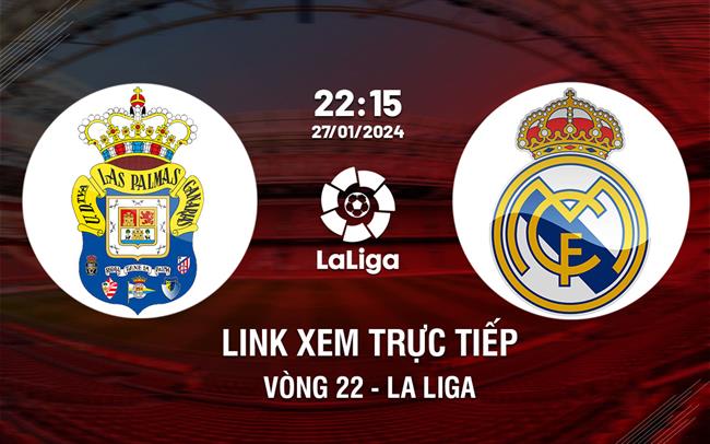 Link xem trực tiếp Las Palmas vs Real Madrid ngày 27/1/2024
