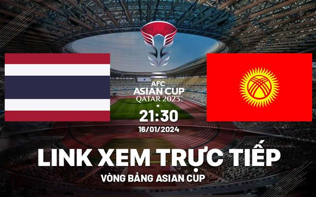 Trực tiếp Thái Lan vs Kyrgyzstan link xem VTV5 Asian Cup 2023