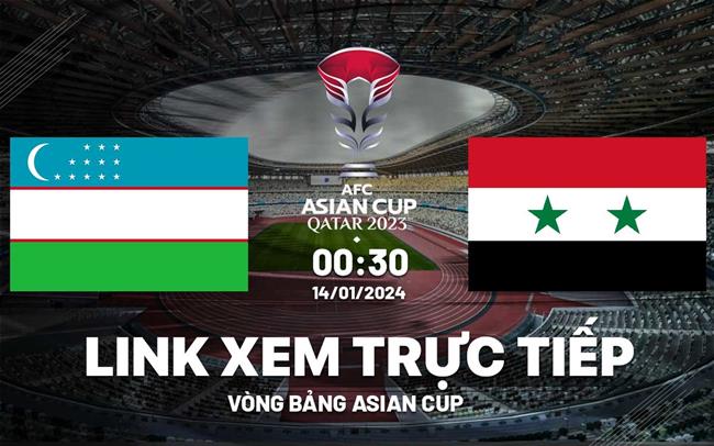 Trực tiếp Uzbekistan vs Syria link xem VTV5 Asian Cup 14/1/2024