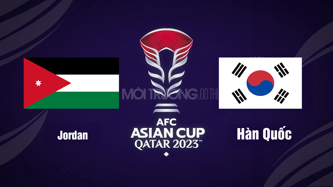 VTV5 Trực tiếp Hàn Quốc vs Jordan, 22h00 hôm nay 6/2, Asian Cup